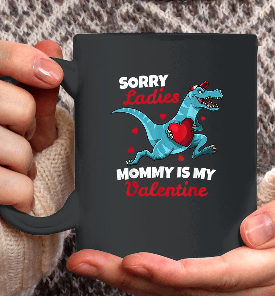 Dinosaur Sorry Ladies Mommy Is My Valentine Coffee Mug