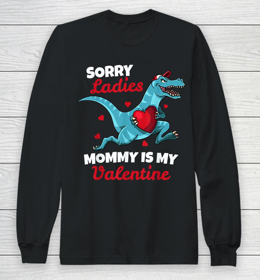 Dinosaur Sorry Ladies Mommy Is My Valentine Long Sleeve T-Shirt
