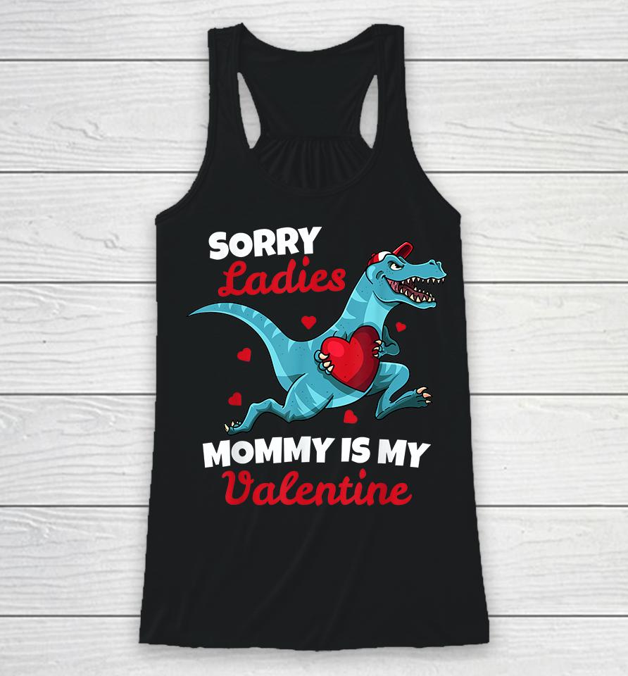 Dinosaur Sorry Ladies Mommy Is My Valentine Racerback Tank