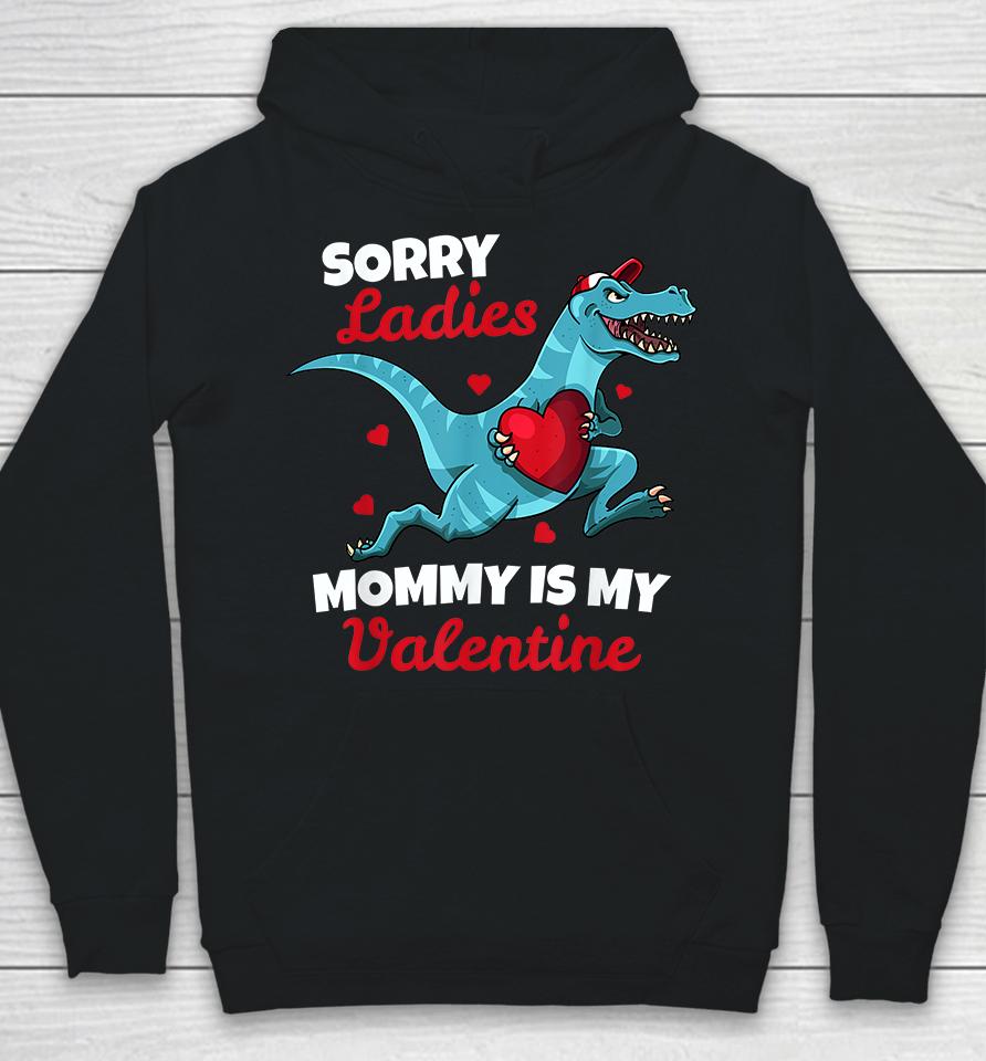 Dinosaur Sorry Ladies Mommy Is My Valentine Hoodie