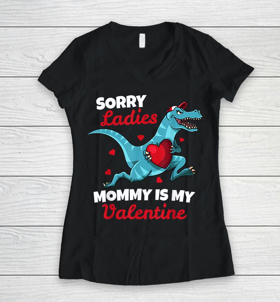 Dinosaur Sorry Ladies Mommy Is My Valentine Women V-Neck T-Shirt