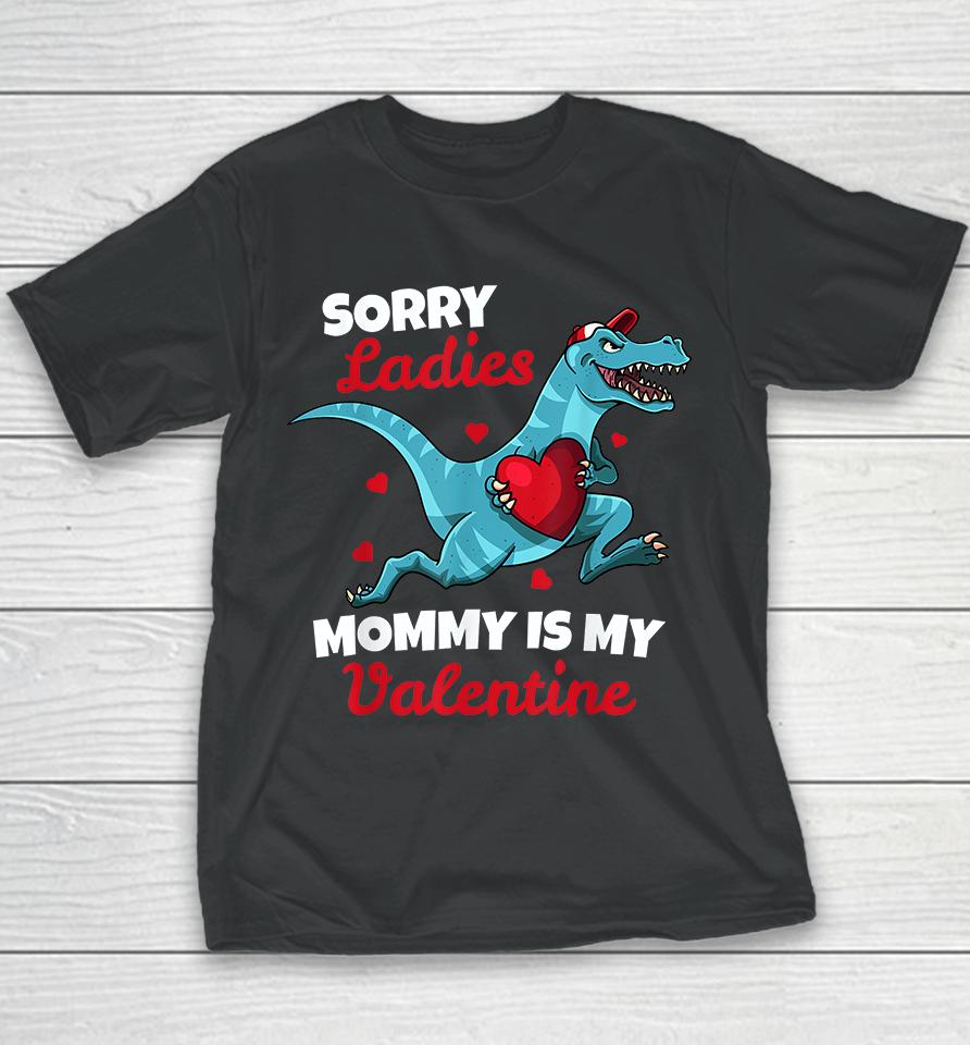 Dinosaur Sorry Ladies Mommy Is My Valentine Youth T-Shirt