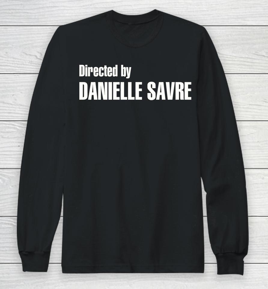 Directed By Danielle Savre Long Sleeve T-Shirt
