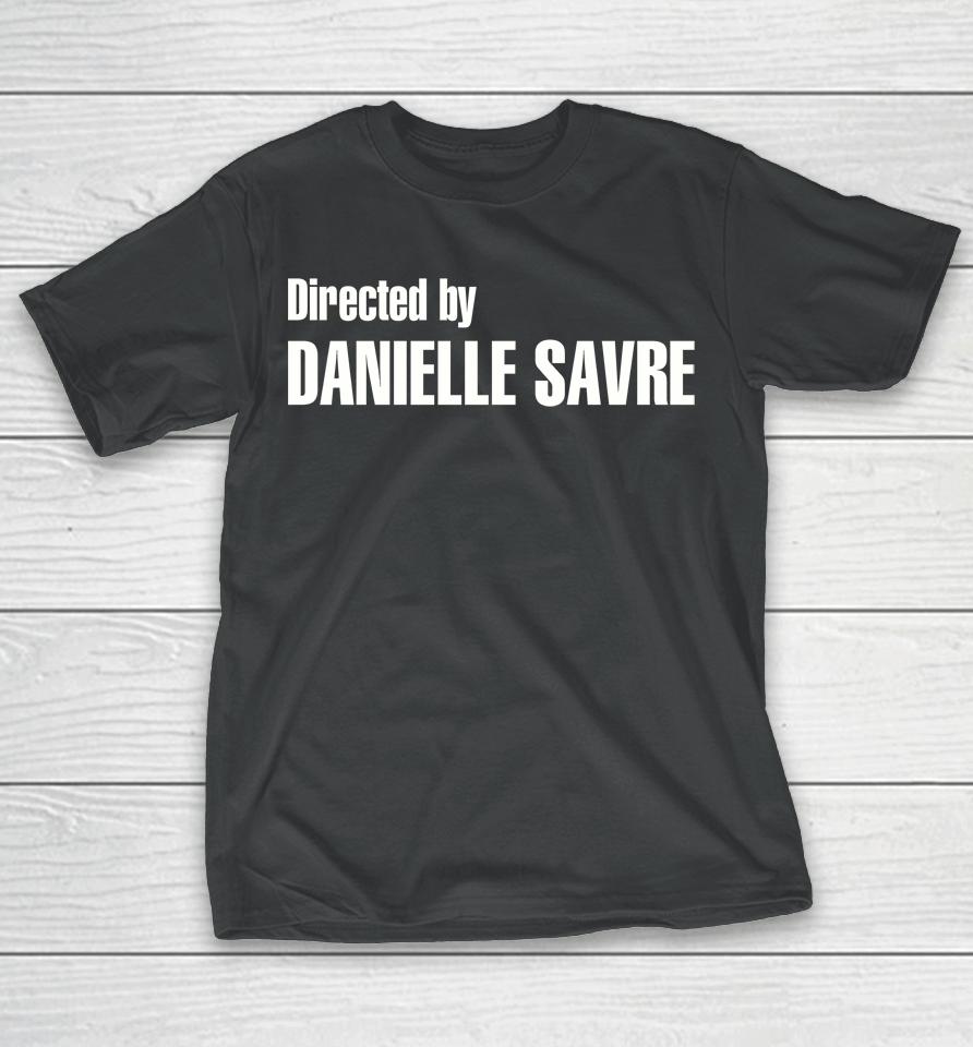 Directed By Danielle Savre T-Shirt
