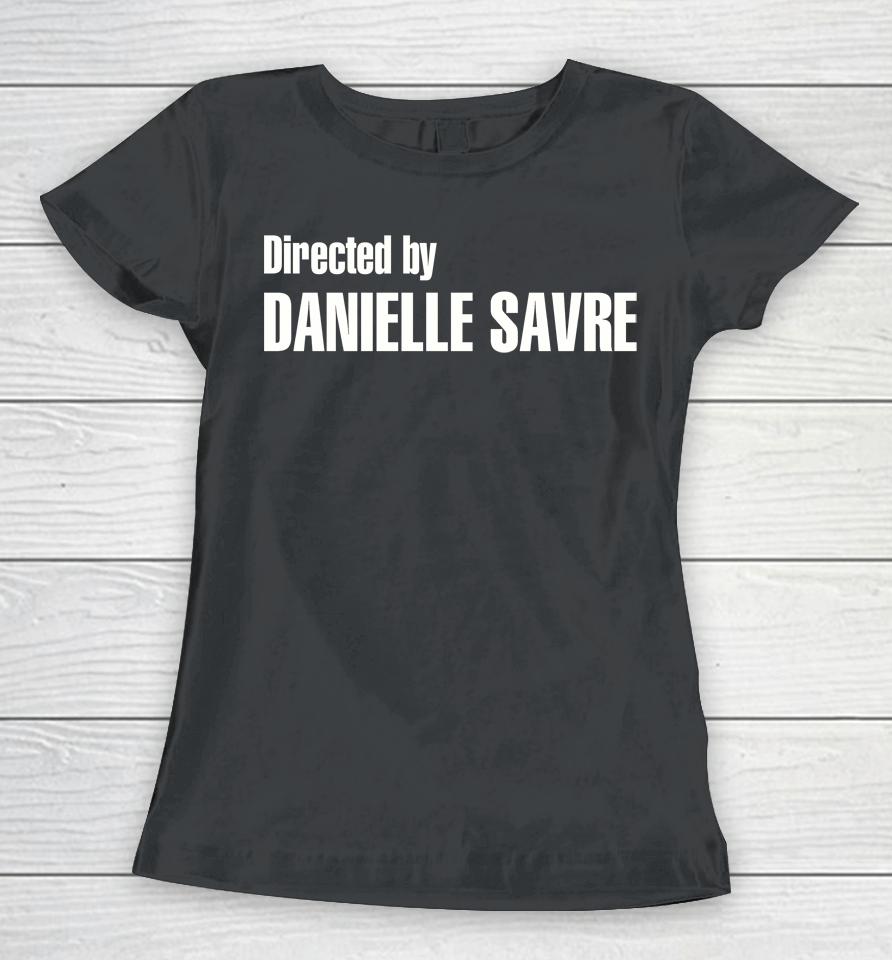 Directed By Danielle Savre Women T-Shirt