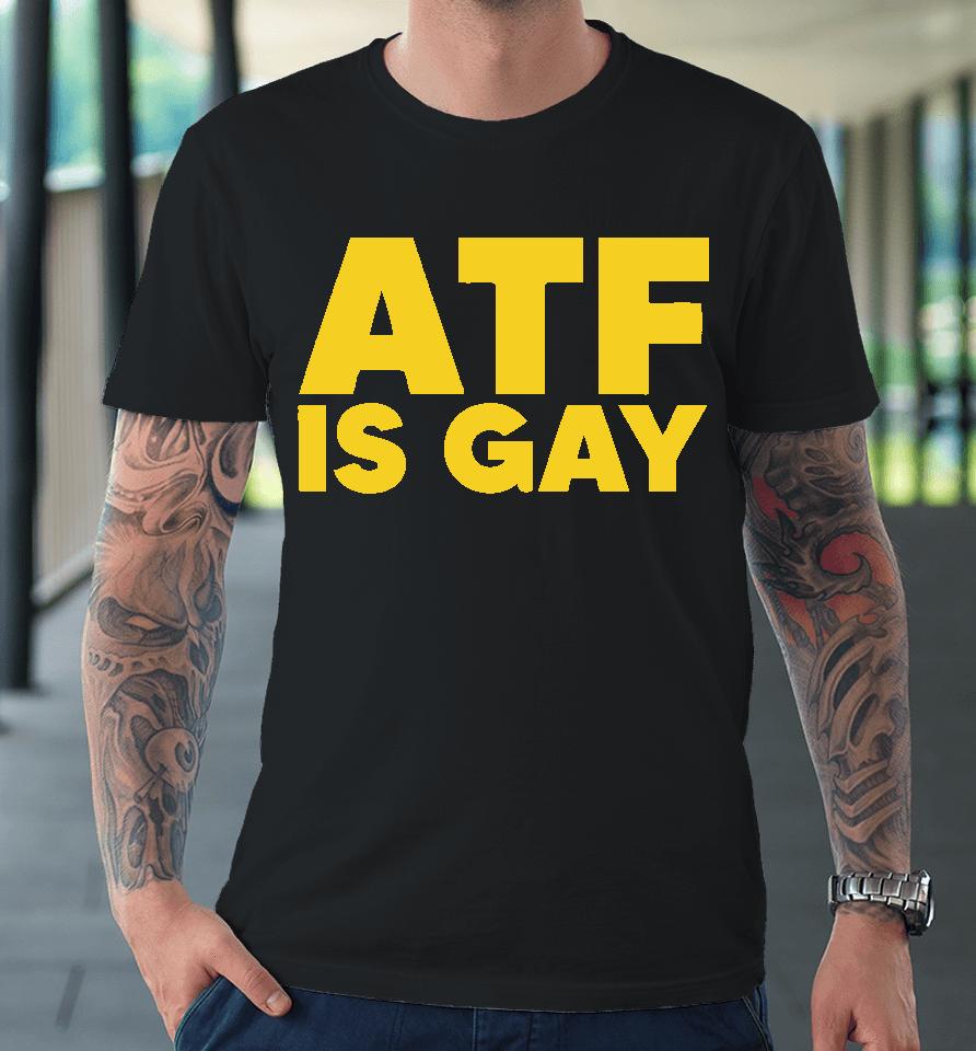 Dirty Kid Atf Is Gay Premium T-Shirt