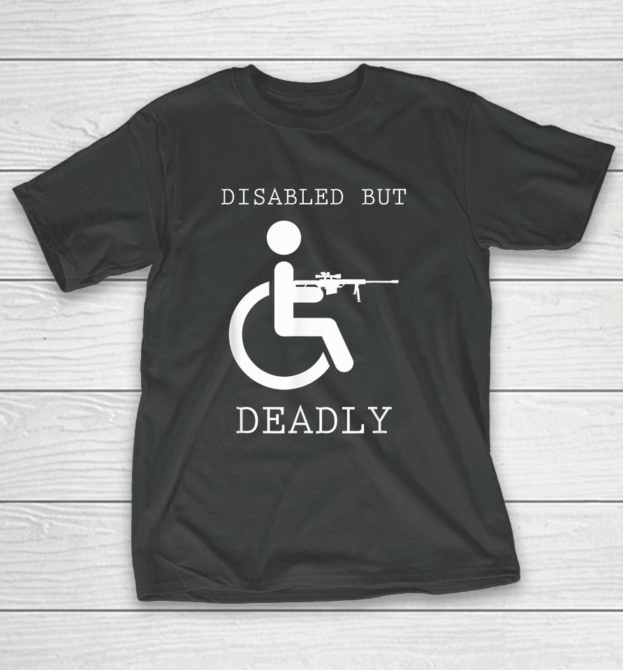 Disabled But Deadly T-Shirt