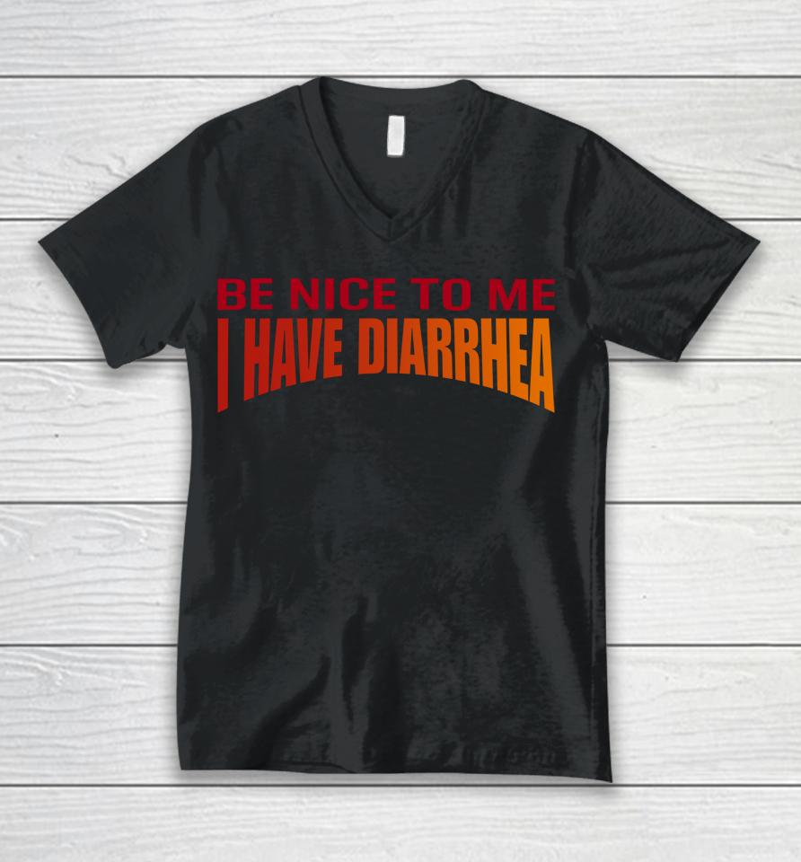Disturbingshirt Be Nice To Me I Have Diarrhea Unisex V-Neck T-Shirt