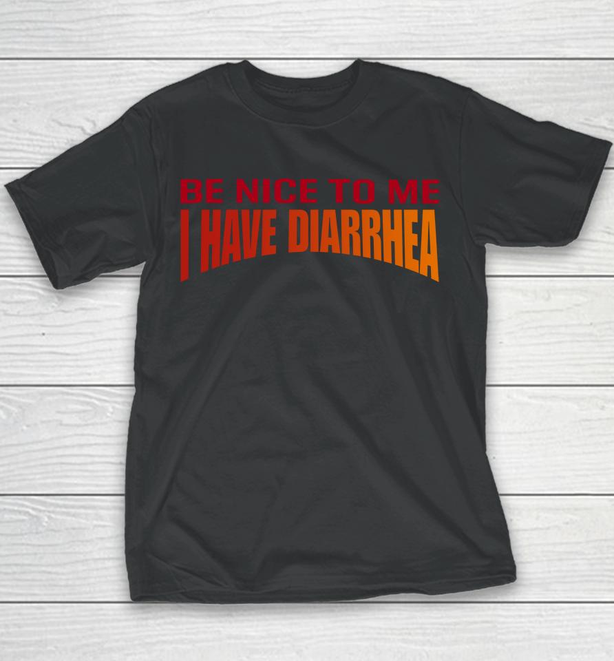 Disturbingshirt Be Nice To Me I Have Diarrhea Youth T-Shirt