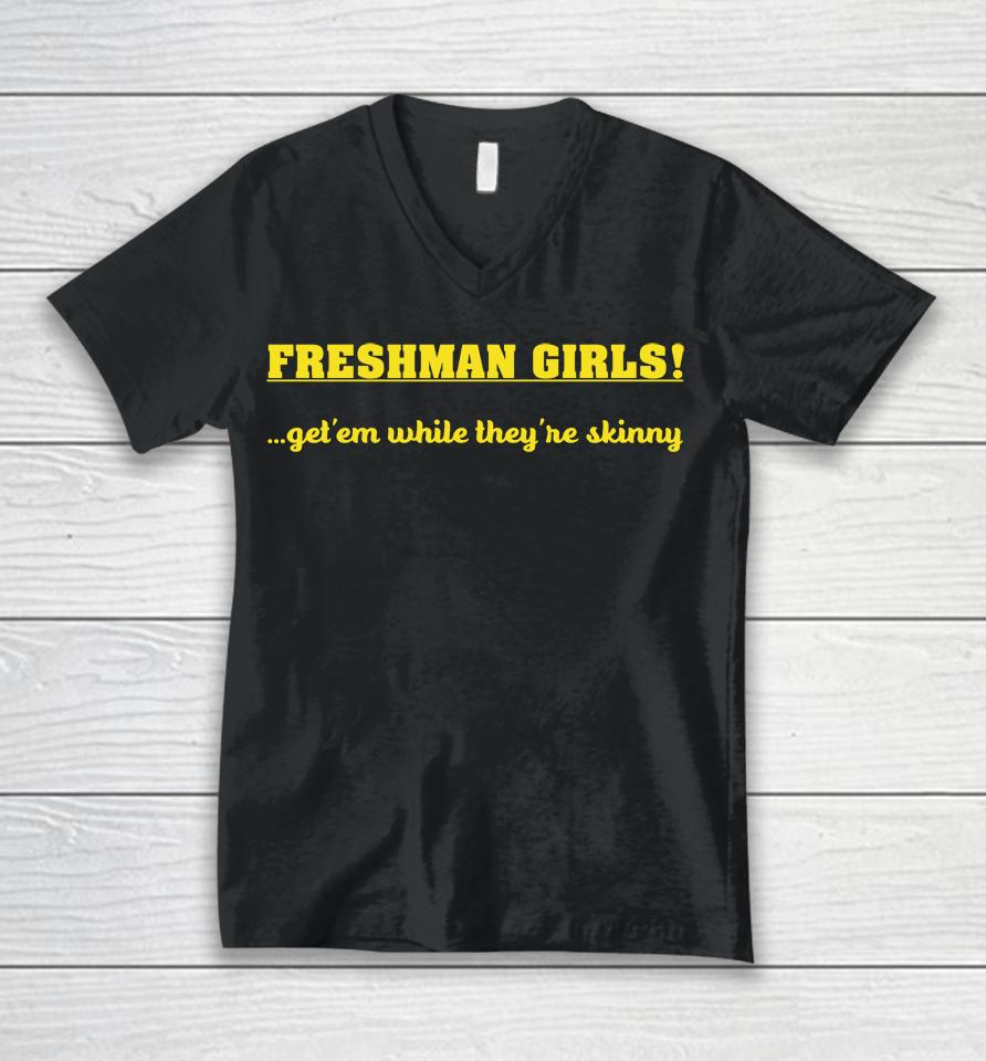 Disturbingshirt Freshman Girls Get' Em While They're Skinny Unisex V-Neck T-Shirt