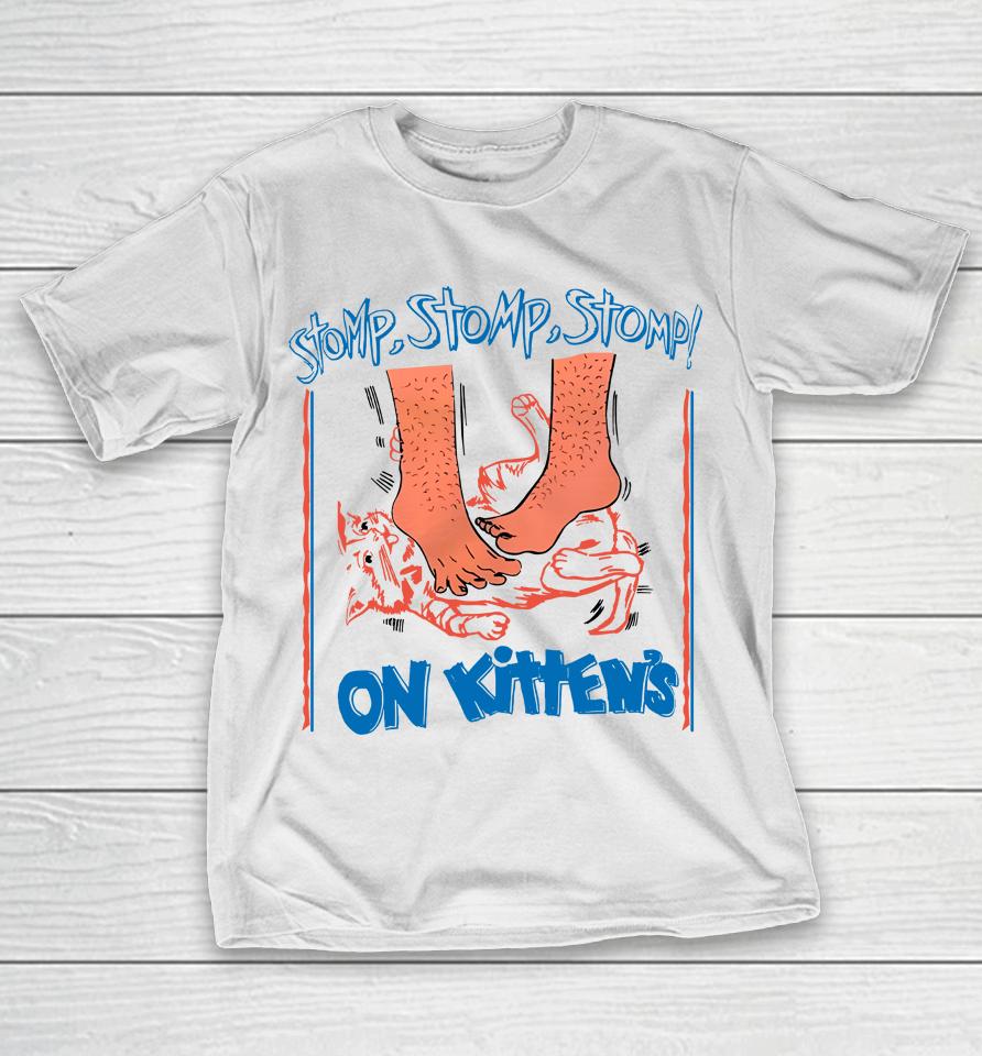 Disturbingshirt Stomp Stomp Stomp On Kitten's T-Shirt