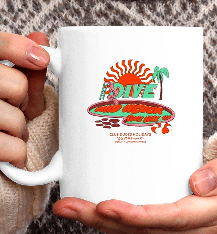 Dive And Never Come Back Up Club Dudes Holidays Last Resort Berlin London Athens Coffee Mug