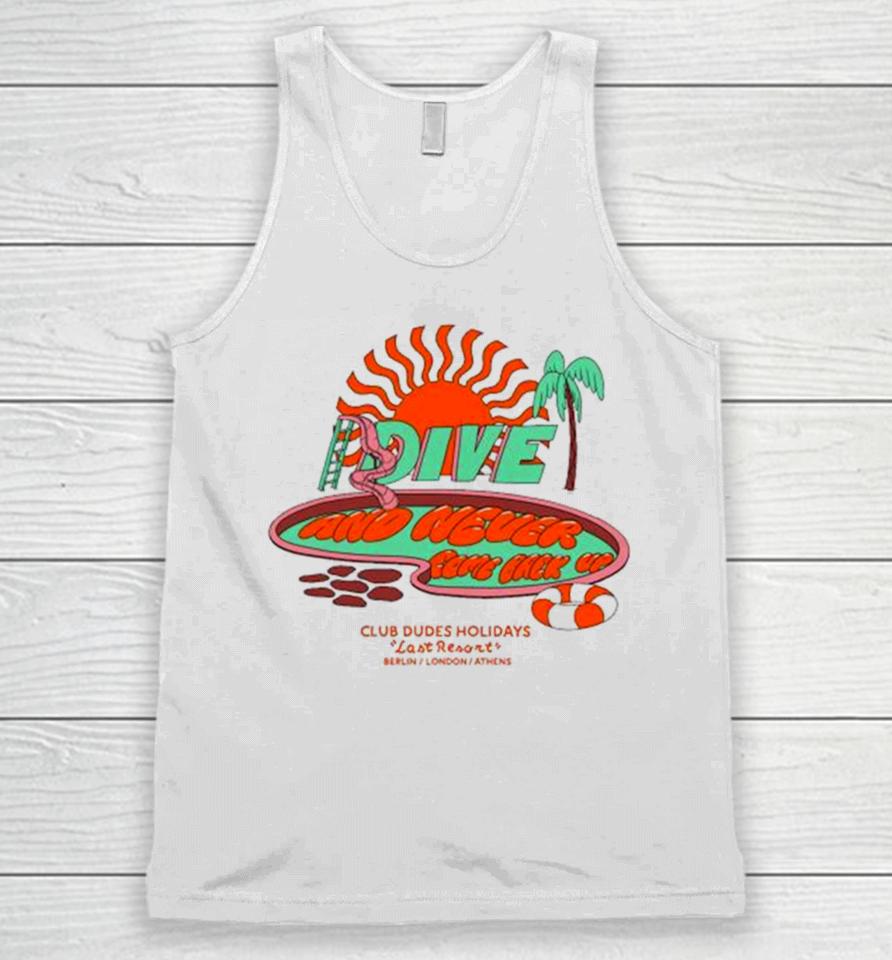 Dive And Never Come Back Up Club Dudes Holidays Last Resort Berlin London Athens Unisex Tank Top