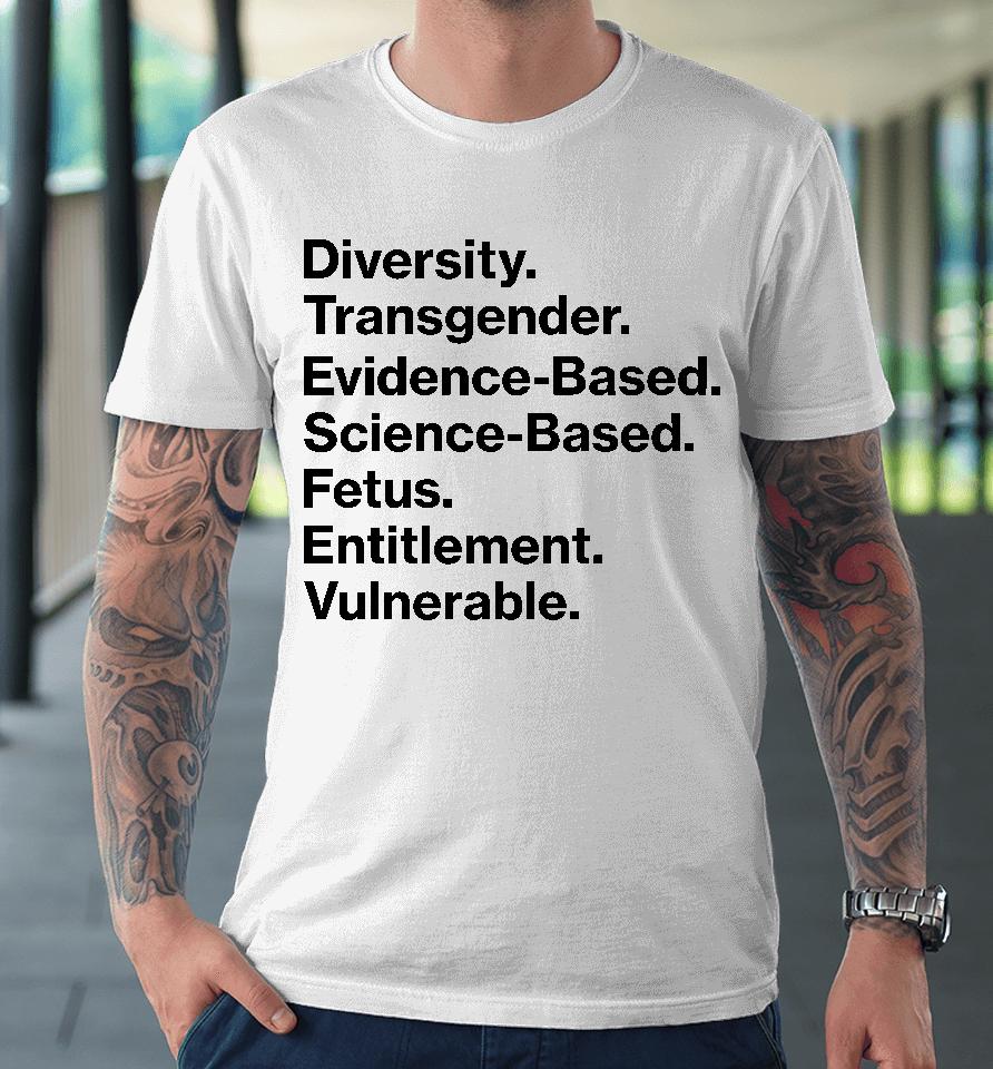 Diversity Transgender Evidence-Based Science-Based Fetus Entitlement Vulnerable Premium T-Shirt