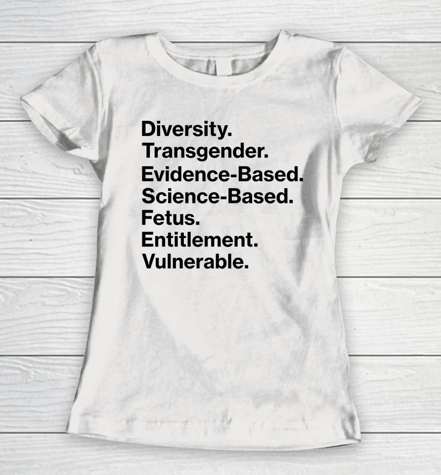 Diversity Transgender Evidence Based Science Based Fetus Entitlement Vulnerable Women T-Shirt