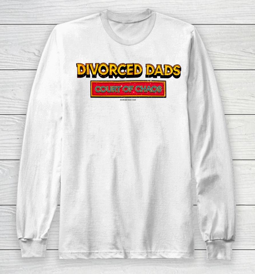 Divorceddads Merch Divorced Dads Court Of Chaos Long Sleeve T-Shirt
