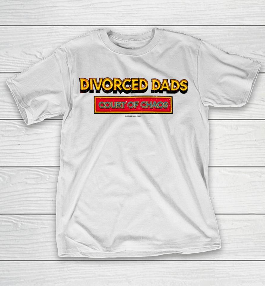 Divorceddads Merch Divorced Dads Court Of Chaos T-Shirt