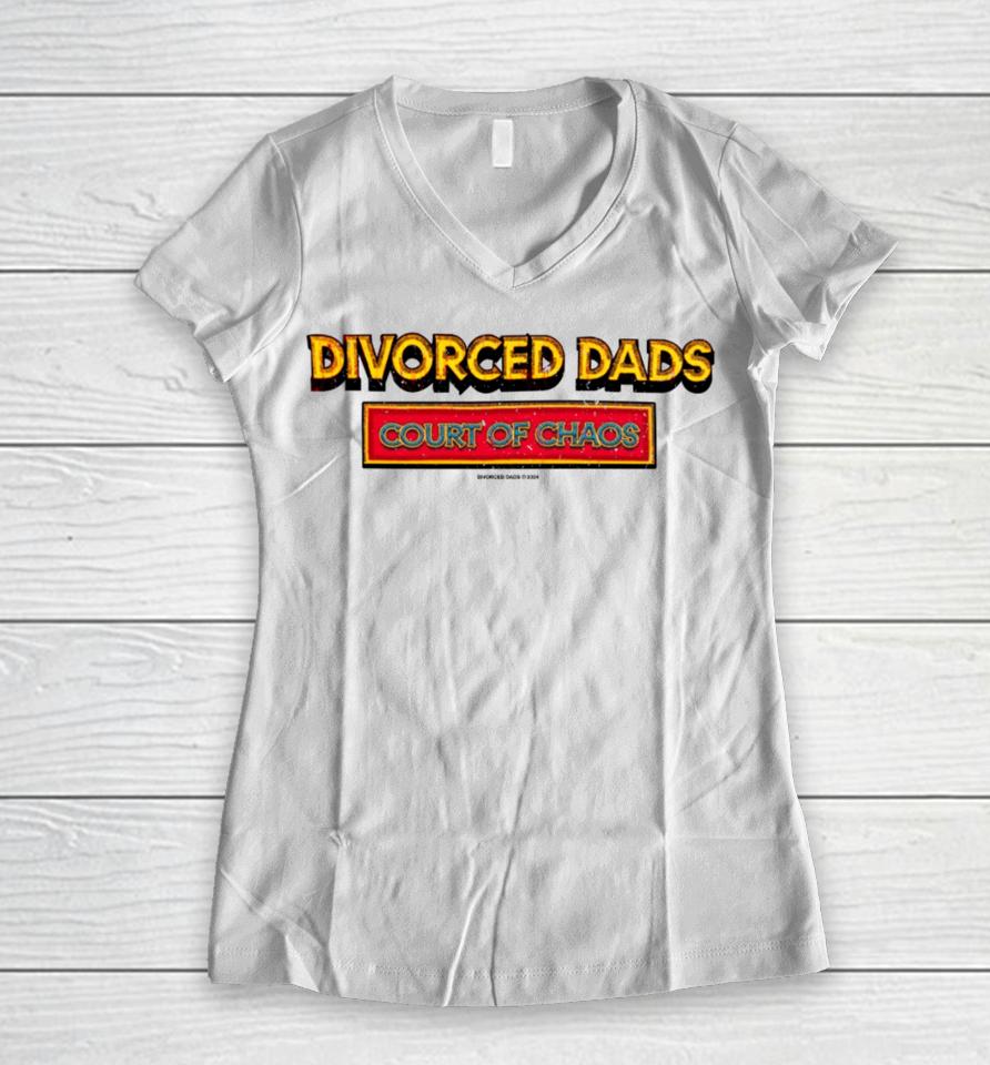Divorceddads Merch Divorced Dads Court Of Chaos Women V-Neck T-Shirt
