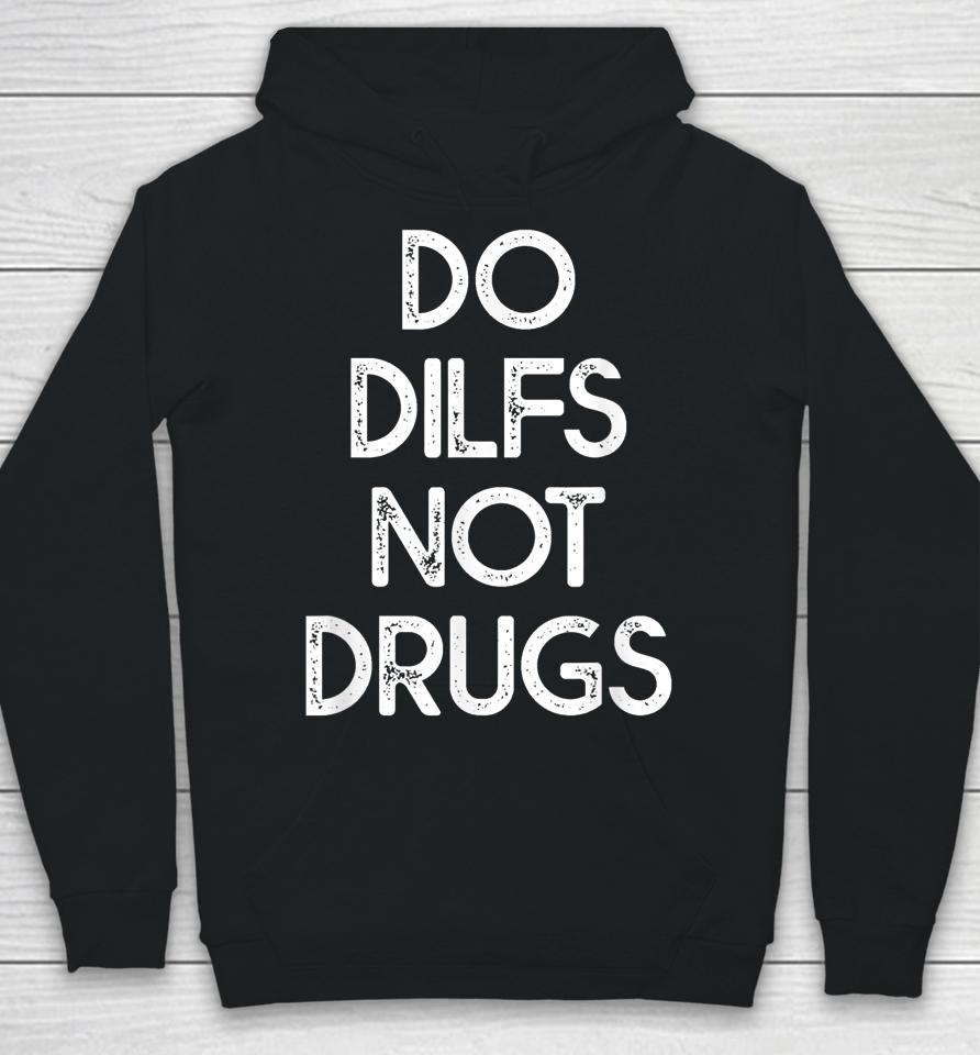 Do Dilfs Not Drugs Hoodie