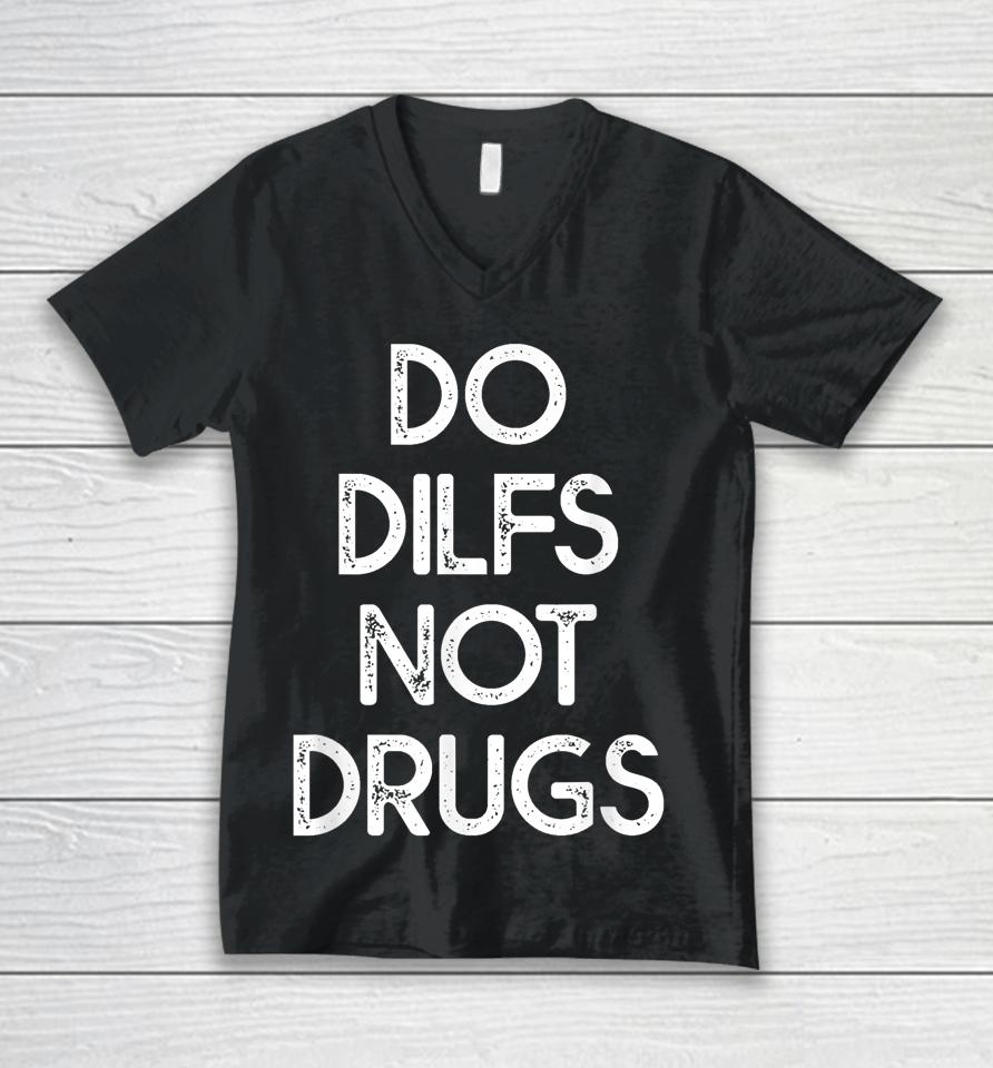 Do Dilfs Not Drugs Unisex V-Neck T-Shirt