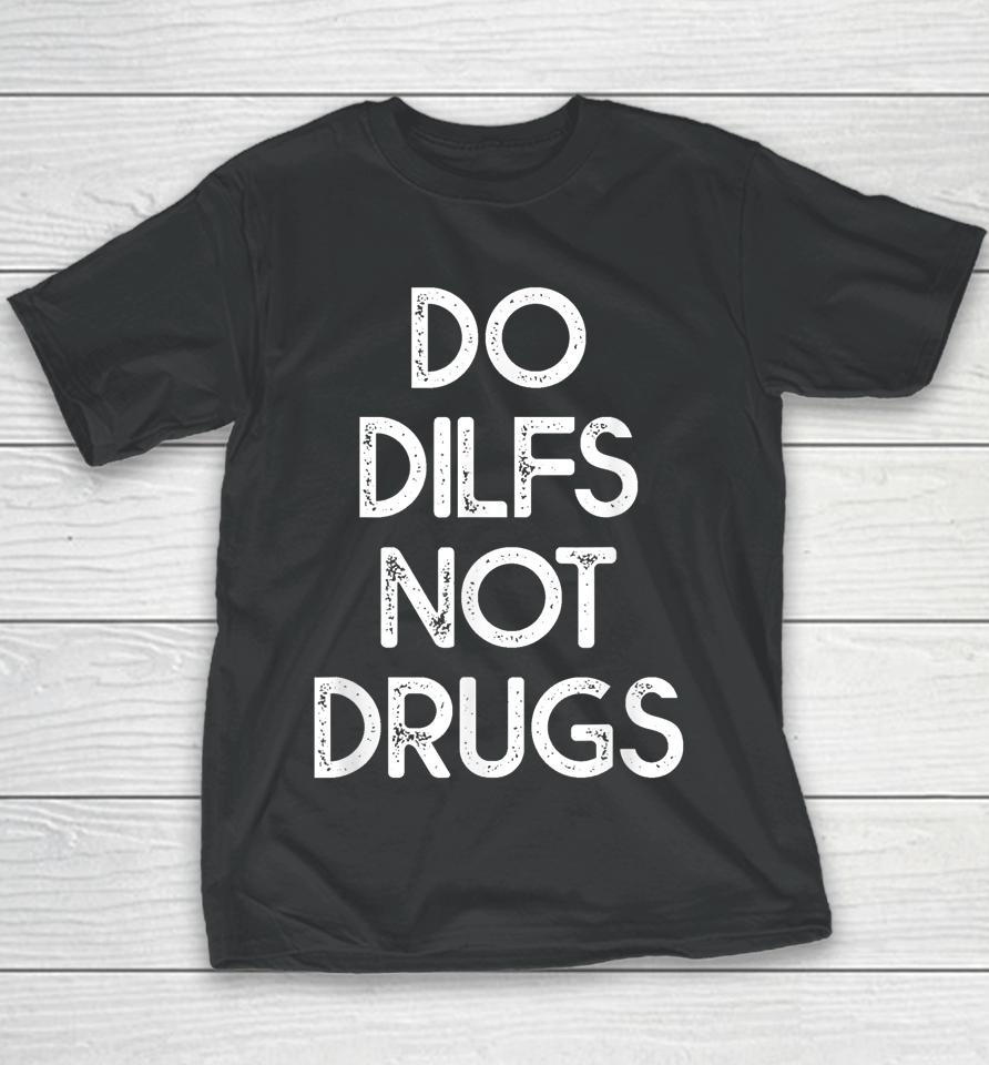 Do Dilfs Not Drugs Youth T-Shirt