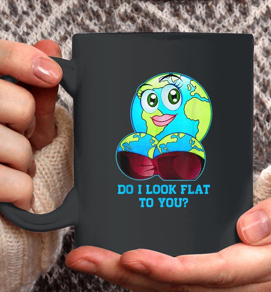 Do I Look Flat To You Earth Day Mother Day Coffee Mug