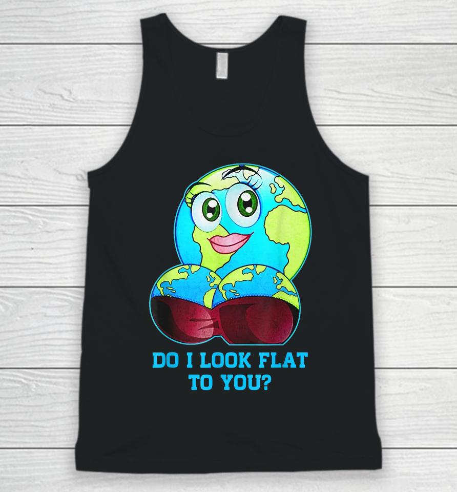 Do I Look Flat To You Earth Day Mother Day Unisex Tank Top