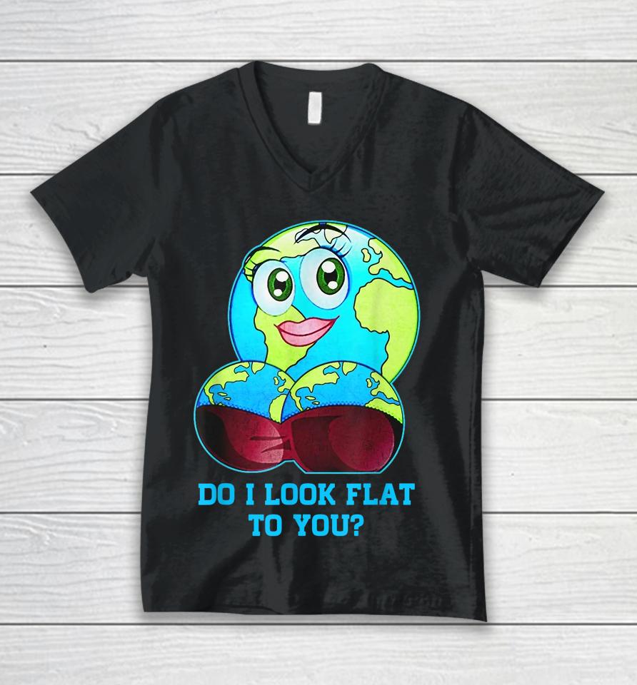 Do I Look Flat To You Earth Day Mother Day Unisex V-Neck T-Shirt