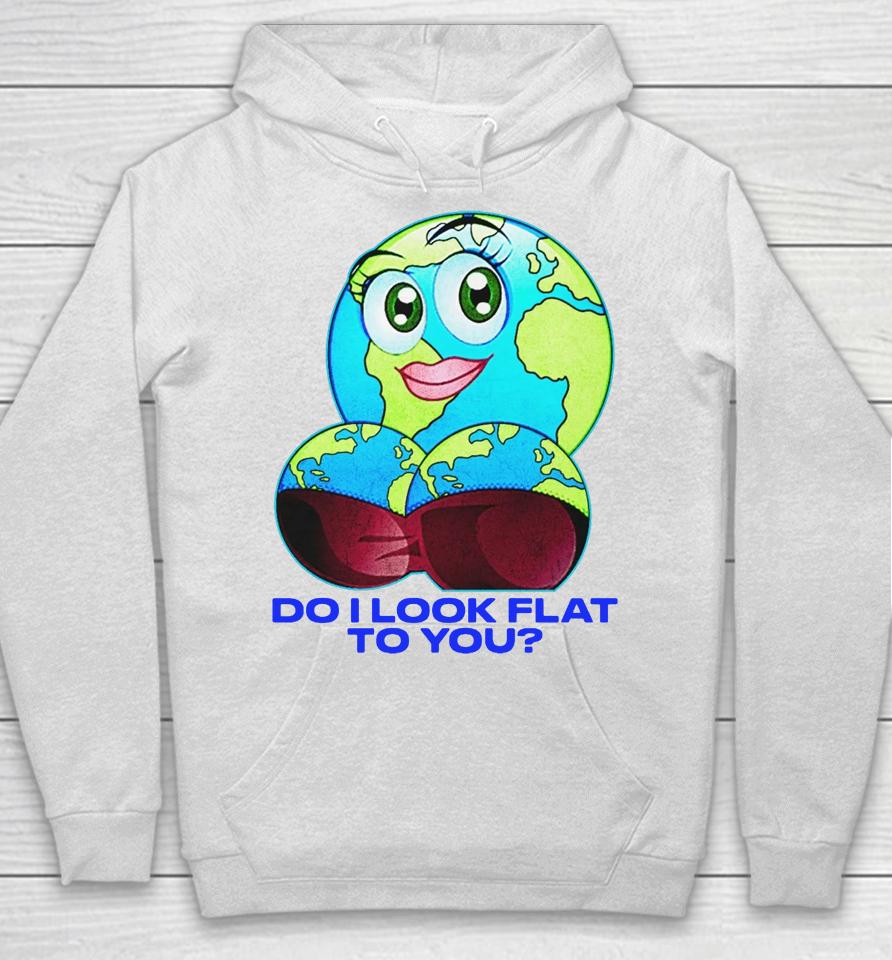 Do I Look Flat To You Hoodie