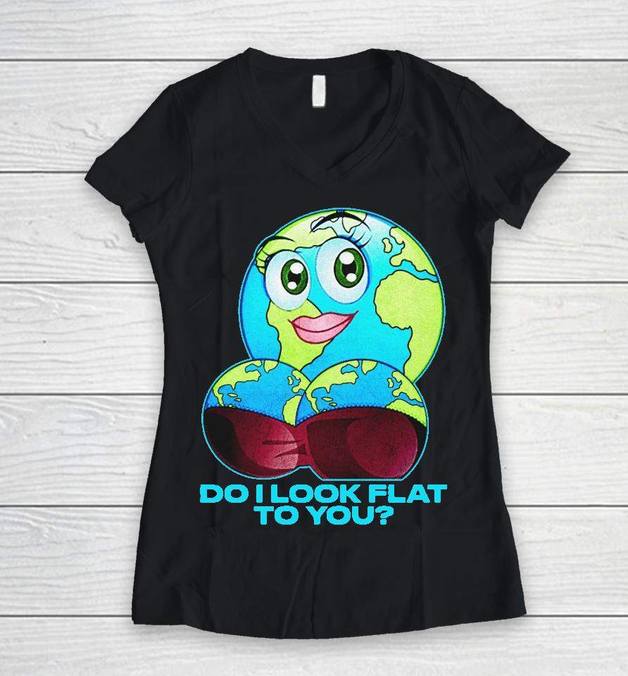 Do I Look Flat To You Women V-Neck T-Shirt