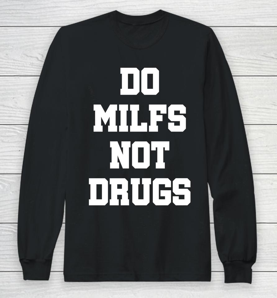 Do Milfs Not Drugs Long Sleeve T-Shirt