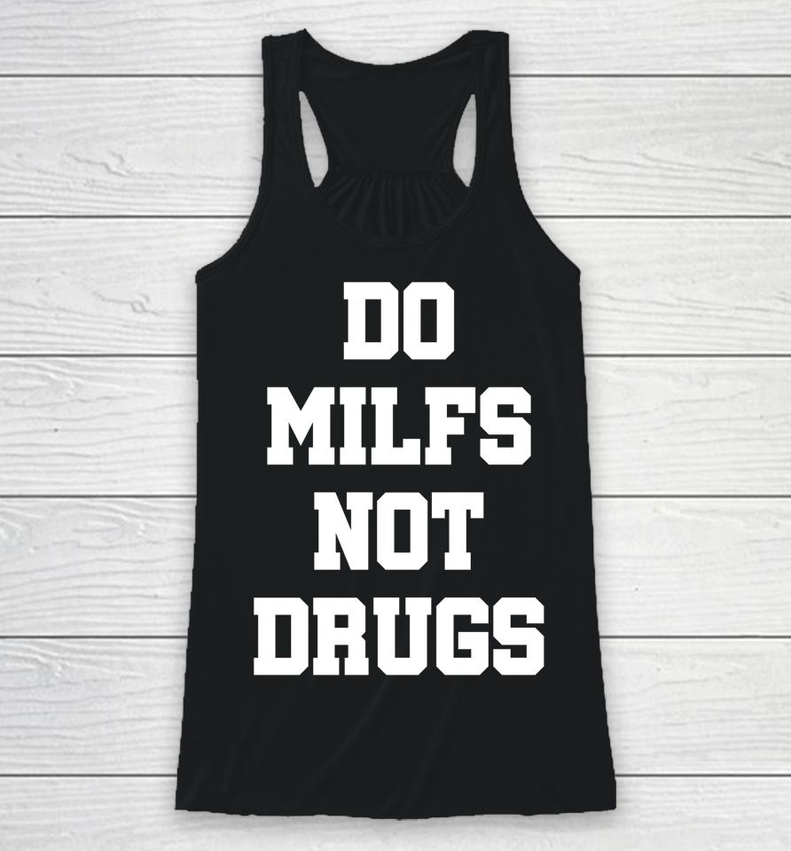 Do Milfs Not Drugs Racerback Tank