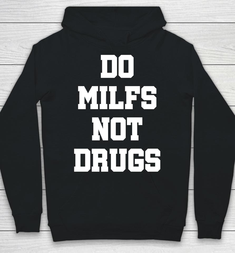 Do Milfs Not Drugs Hoodie