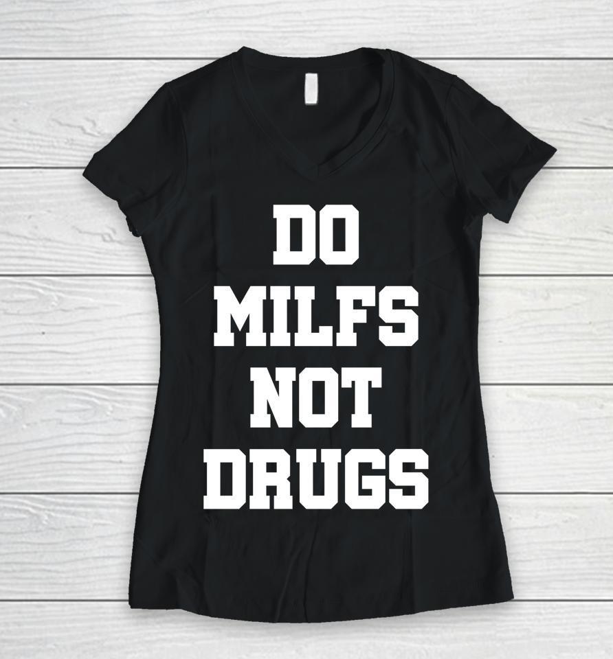 Do Milfs Not Drugs Women V-Neck T-Shirt