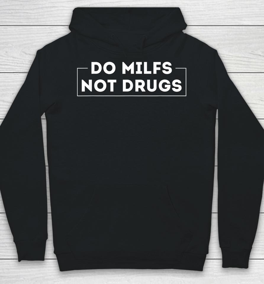 Do Milfs Not Drugs Hoodie