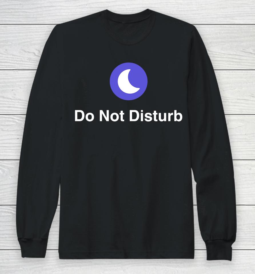 Do Not Disturb Long Sleeve T-Shirt