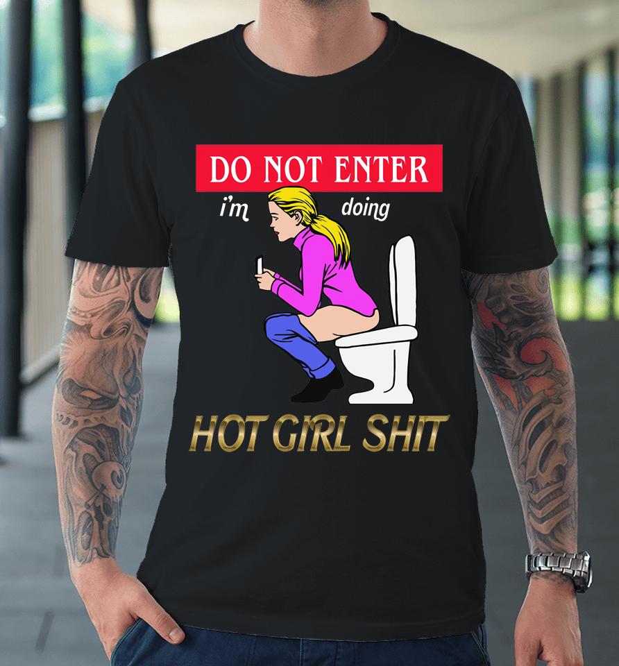 Do Not Enter I'm Doing Hot Girl Shit Premium T-Shirt