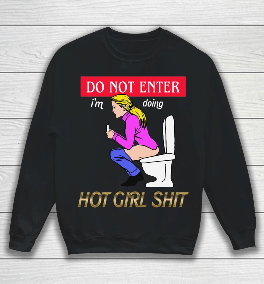 Do Not Enter I'm Doing Hot Girl Shit Sweatshirt