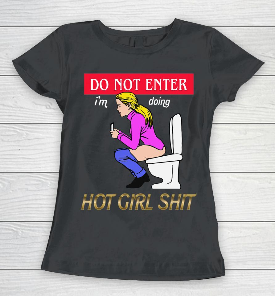 Do Not Enter I'm Doing Hot Girl Shit Women T-Shirt