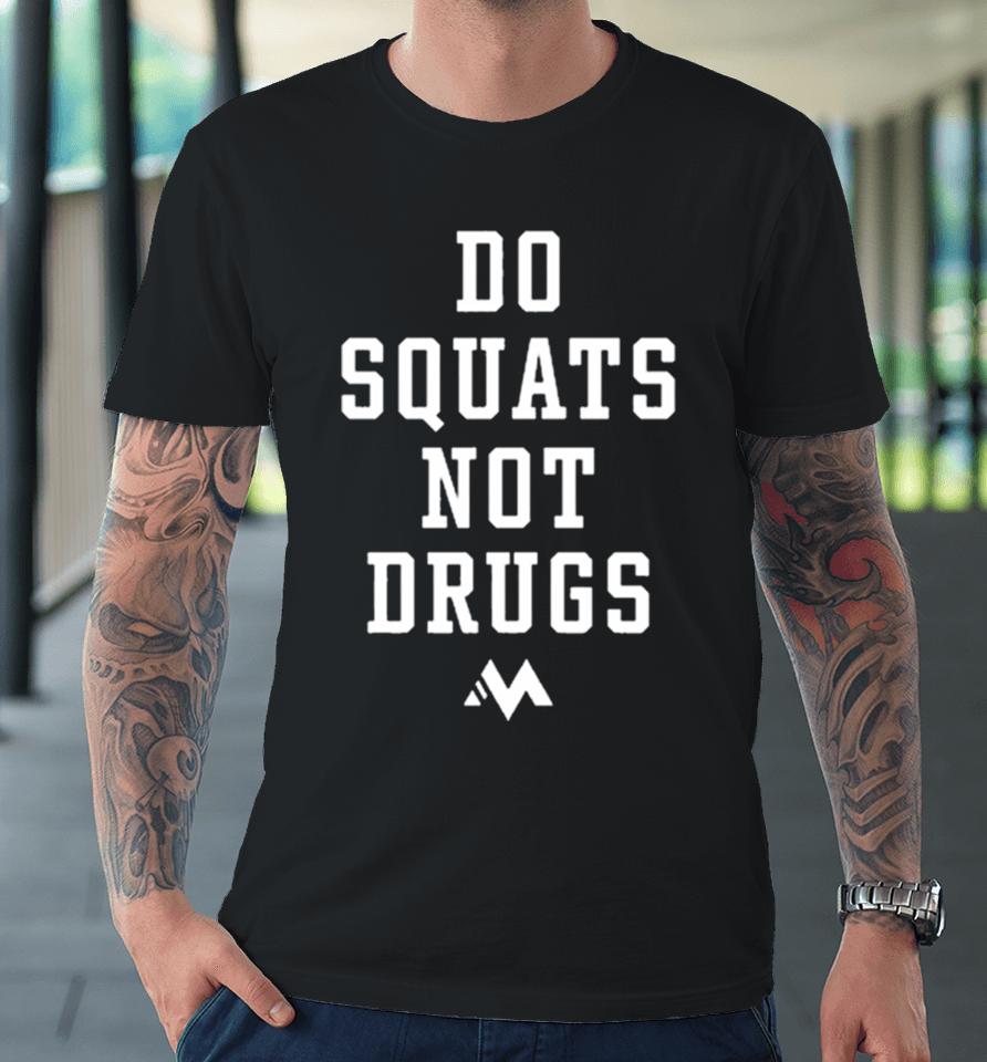 Do Squat Not Drugs Premium T-Shirt