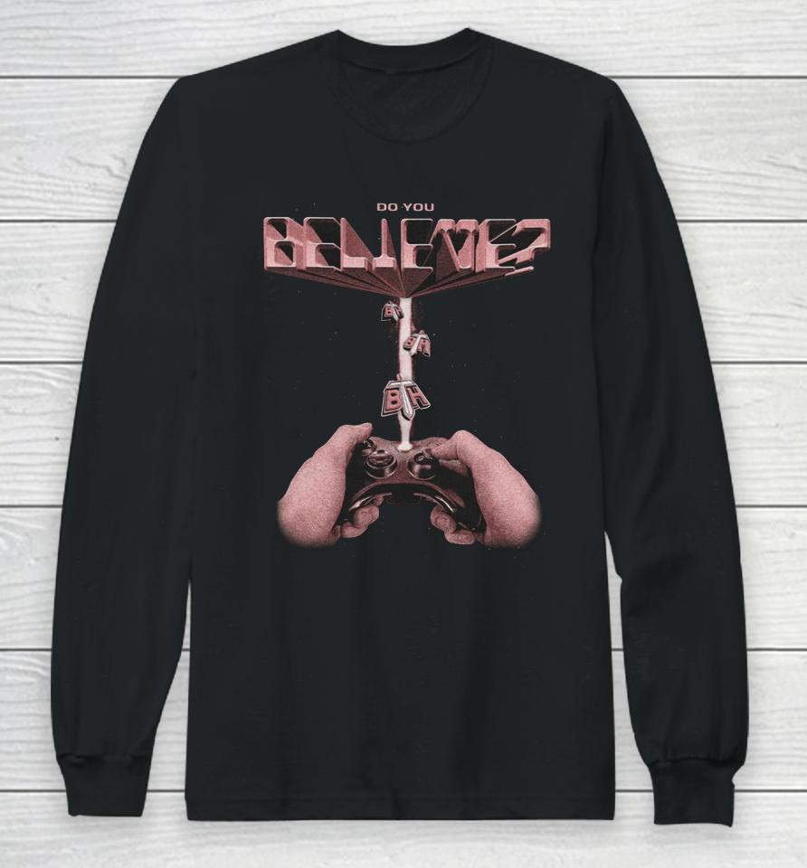 Do You Believe Bth Abduction Long Sleeve T-Shirt