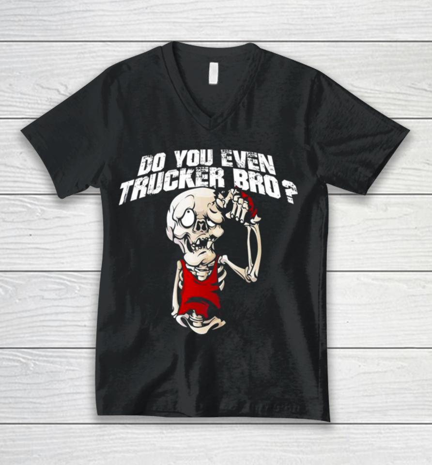 Do You Even Trucker Bro Unisex V-Neck T-Shirt
