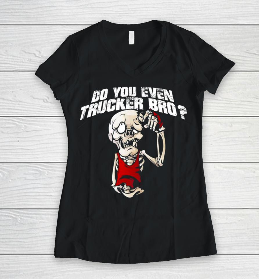 Do You Even Trucker Bro Women V-Neck T-Shirt
