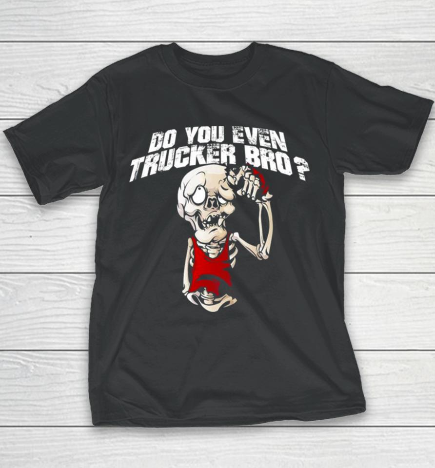 Do You Even Trucker Bro Youth T-Shirt