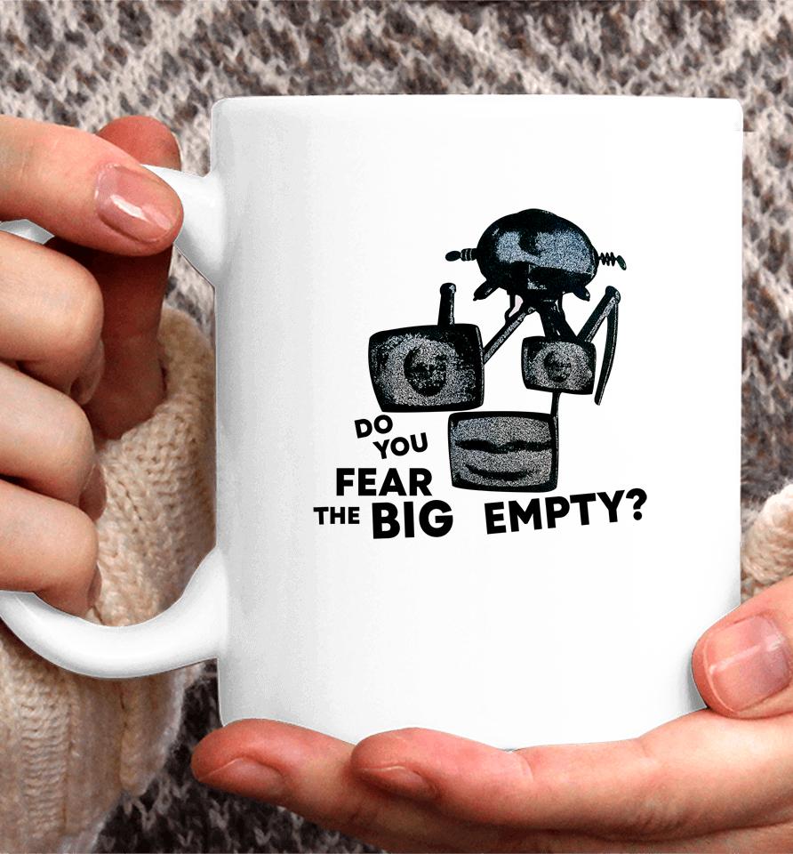 Do You Fear The Big Empty Coffee Mug
