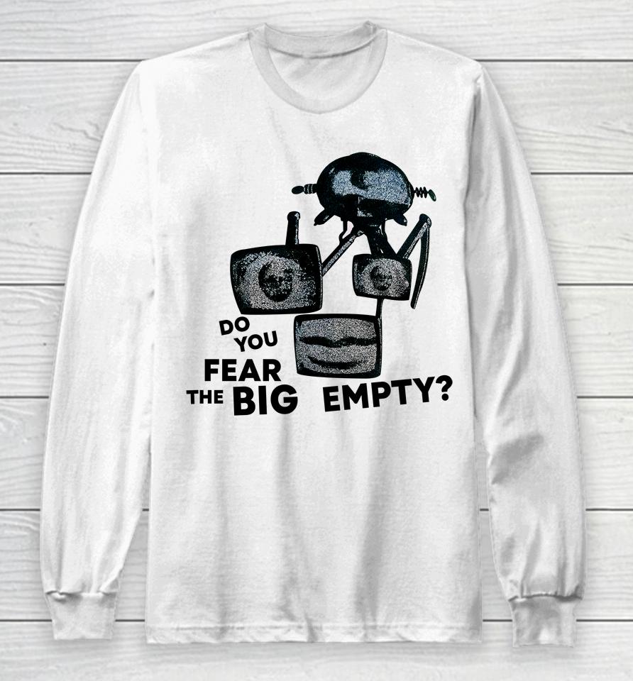 Do You Fear The Big Empty Long Sleeve T-Shirt