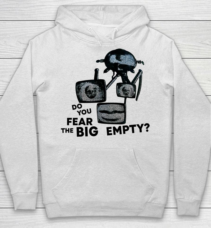 Do You Fear The Big Empty Hoodie