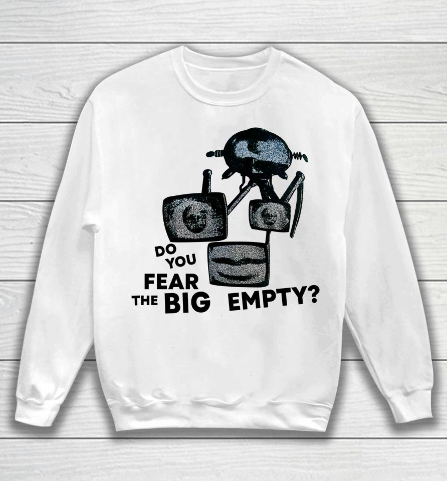 Do You Fear The Big Empty Sweatshirt