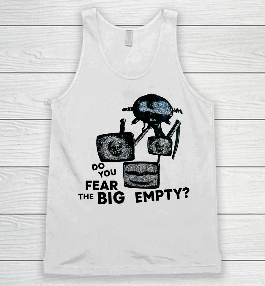 Do You Fear The Big Empty Unisex Tank Top