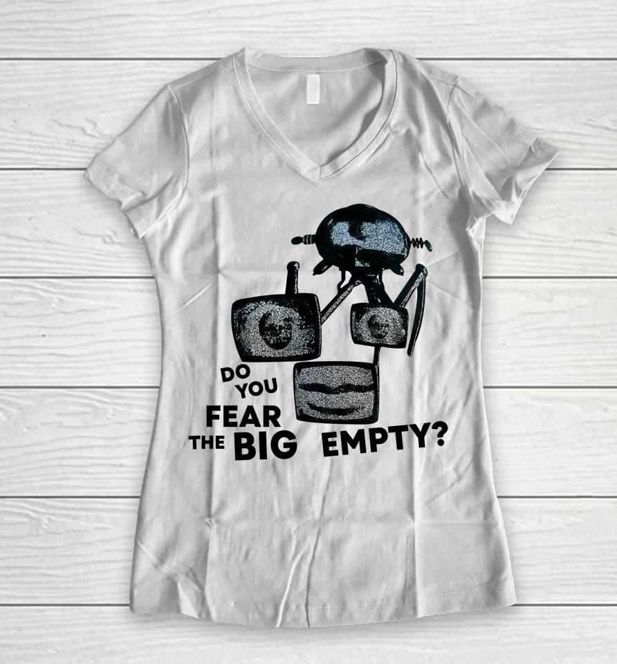 Do You Fear The Big Empty Women V-Neck T-Shirt
